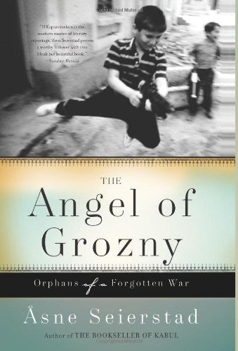 The Angel of Grozny: Orphans of a Forgotten War by Asne Seierstad
