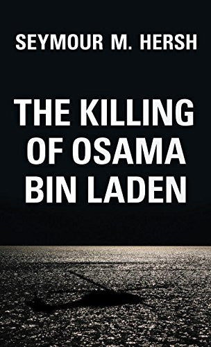 The Killing of Osama Bin Laden by Seymour M. Hersh
