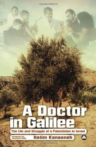 A Doctor in Galilee: The Life and Struggle of a Palestinian in Israel by Hatim Kanaaneh