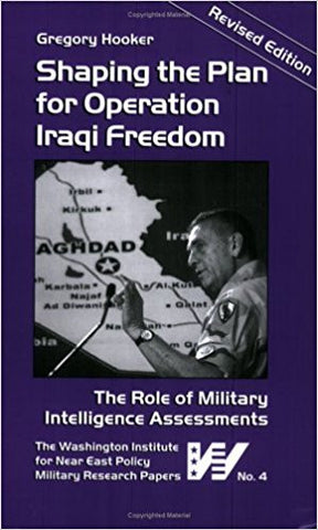 Shaping the Plan for Operation Iraqi Freedom by Gregory Hooker