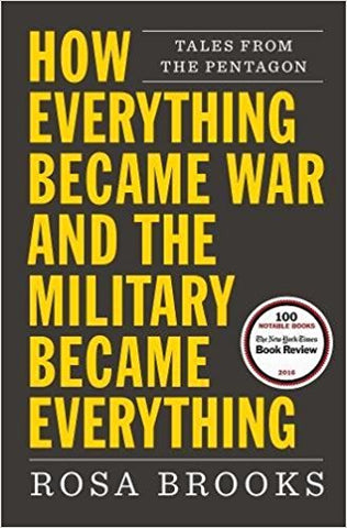 How Everything Became War and the Military Became Everything: Tales from the Pentagon by Rosa Brooks