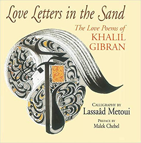 Love Letters in the Sand: The Love Poems of Khalil Gibran by Malek Chebel and Lassaad Metoui