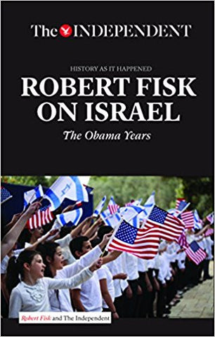 Robert Fisk on Israel: The Obama Years (History As It Happened) by Robert Fisk