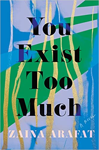 You Exist Too Much: A Novel by Zaina Arafat