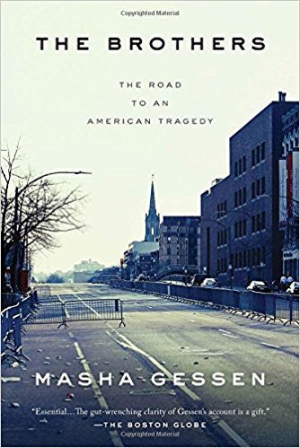 The Brothers: The Road to an American Tragedy by Masha Gessen
