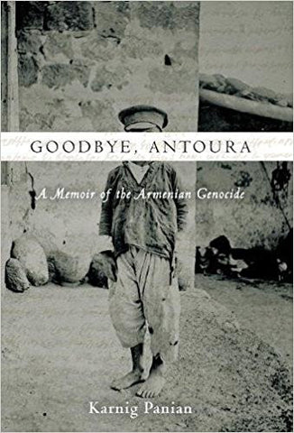 Goodbye, Antoura: A Memoir of the Armenian Genocide by Karnig Panian