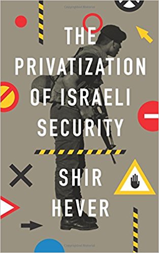 The Privatization of Israeli Security by Shir Hever