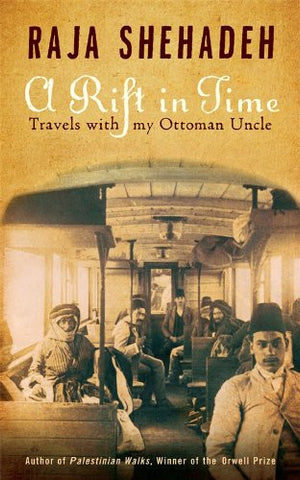A Rift in Time: Travels with My Ottoman Uncle by Raja Shehadeh