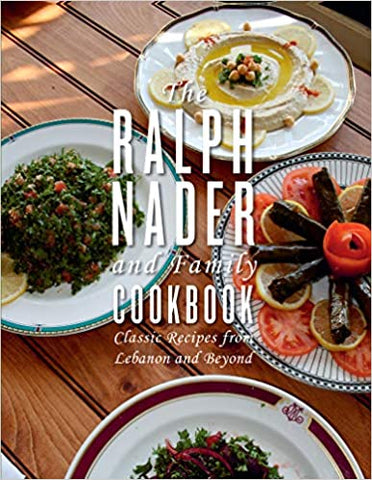 The Ralph Nader and Family Cookbook: Classic Recipes from Lebanon and Beyond by Ralph Nader