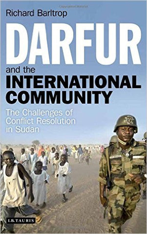 Darfur and the International Community: The Challenges of Conflict Resolution in Sudan by Richard Barltrop