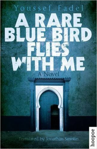 A Rare Blue Bird Flies with Me: A Novel by Youssef Fadel