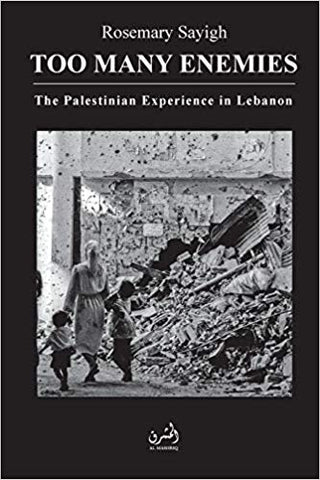 Too Many Enemies: The Palestinian Experience in Lebanon by Rosemary Sayigh