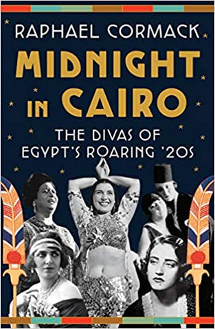 Midnight in Cairo: The Divas of Egypt's Roaring '20s by Raphael Cormack
