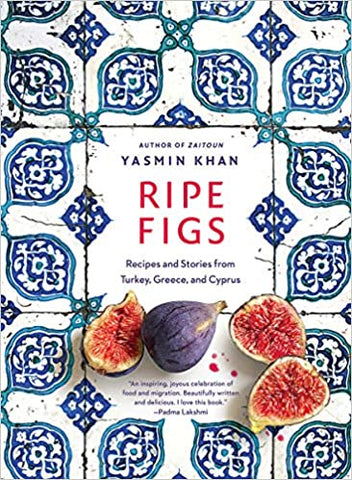 Ripe Figs: Recipes and Stories from Turkey, Greece, and Cyprus by Yasmin Khan
