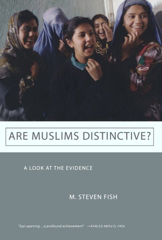 Are Muslims Distinctive? A Look at the Evidence by M. Steven Fish