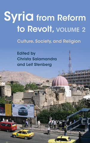 Syria from Reform to Revolt, Volume 2: Culture, Society, and Religion by Leif Stenberg and Christa Salamandra