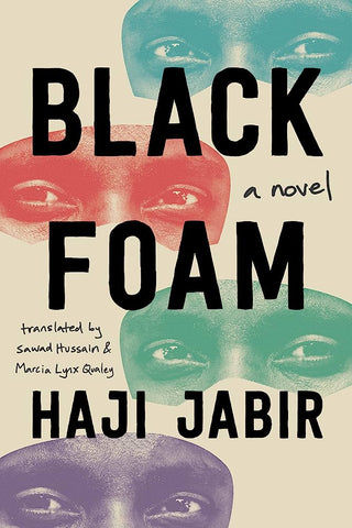 Black Foam: A Novel by Haji Jabir, translated by Sawad Hussain and Marcia Lynx Qualey