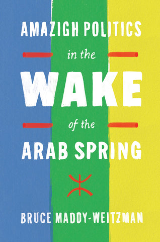 Amazigh Politics in the Wake of the Arab Spring by Bruce Maddy-Weitzman