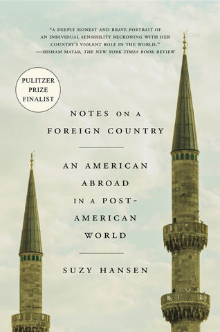 Notes on a Foreign Country: An American Abroad in a Post-American World by Suzy Hansen
