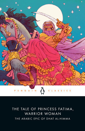 The Tale of Princess Fatima, Warrior Woman: The Arabic Epic of Dhat Al-Himma, Edited and translated by Melanie Magidow