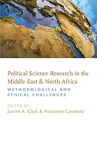 Political Science Research in the Middle East and North Africa: Methodological and Ethical Challenges Edited by Janine A. Clark and Francesco Cavatorta