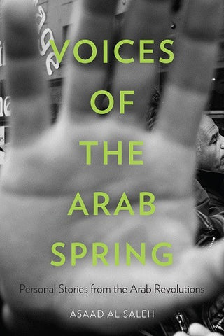 Voices of the Arab Spring: Personal Stories from the Arab Revolutions by Asaad Al-Saleh