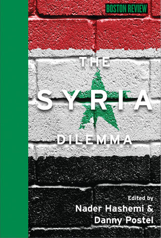 The Syria Dilemma by Nader Hashemi and Danny Postel