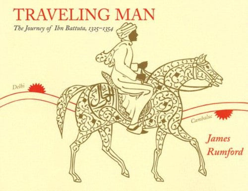 Traveling Man: The Journey of Ibn Battuta 1325-1354 by James Rumford