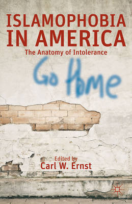 Islamophobia in America: The Anatomy of Intolerance by Carl W. Ernst