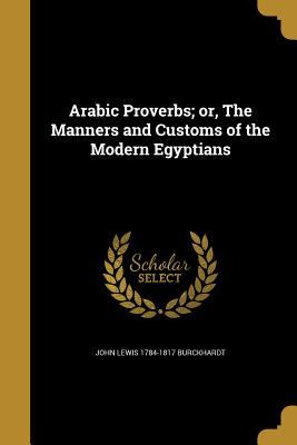 Arabic Proverbs; or, The Manners and Customs of the Modern Egyptians by John Lewis 1784-1817 Burckhardt