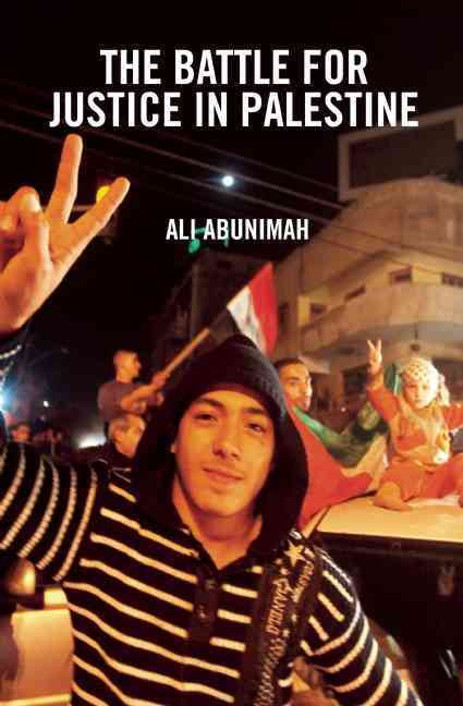 The Battle for Justice in Palestine by Ali Abunimah