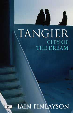 Tangier: City of the Dream by Iain Finlayson