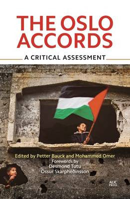 The Oslo Accords: A Critical Assessment Edited by Petter Bauck and Mohammed Omer