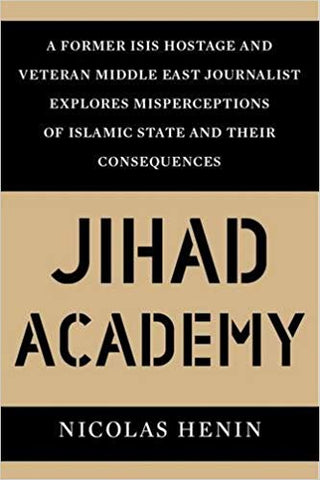 Jihad Academy: The Rise of Islamic State by Nicolas Hénin