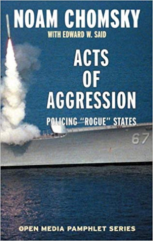 Acts of Aggression: Policing Rogue States by Noam Chomsky and Edward W. Said