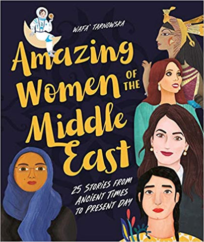 Amazing Women of the Middle East: 25 Stories from Ancient Times to Present Day by Wafa Tarnowska