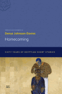 Homecoming: Sixty Years of Egyptian Short Stories, translated by Denys Johnson-Davies