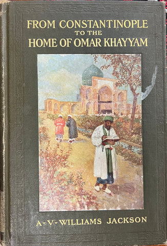 From Constantinople to the Home of Omar Khayyam by A.V. Williams Jackson