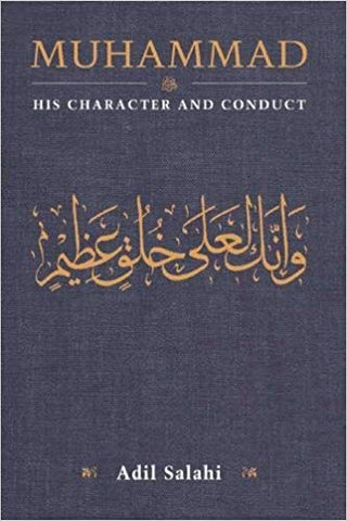 Muhammad: His Character and Conduct by Adil Salahi