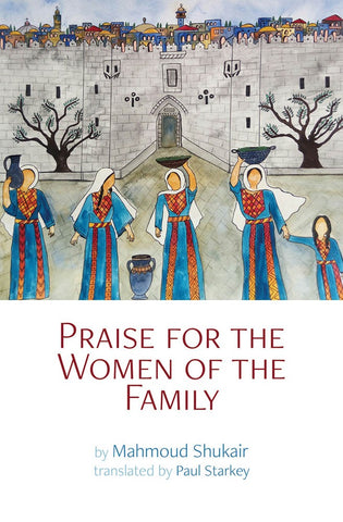 Praise for the Women of the Family by Mahmoud Shukair, translated by Paul Starkey