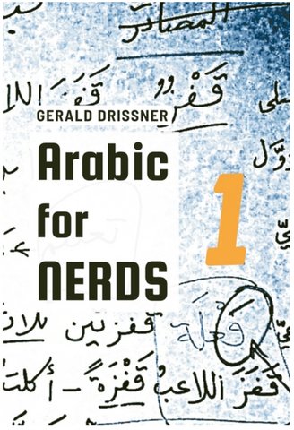 Arabic for Nerds 1: Fill the Gaps - 270 Questions about Arabic Grammar by Gerald Drissner