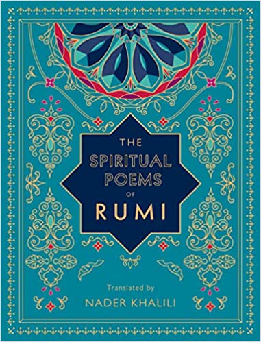 The Spiritual Poems of Rumi, translated by Nader Khalili