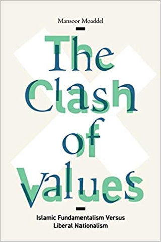 The Clash of Values: Islamic Fundamentalism Versus Liberal Nationalism by Mansoor Moaddel