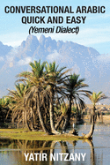 Conversational Arabic Quick and Easy: Yemeni Dialect by Yatir Nitzany