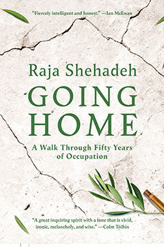 Going Home: A Walk Through Fifty Years of Occupation by Raja Shehadeh