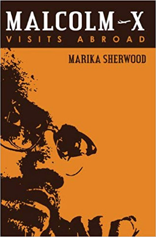Malcolm X: Visits Abroad by Marika Sherwood