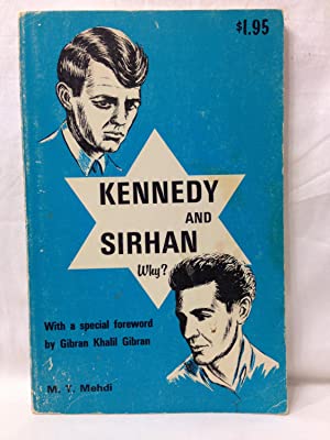 Kennedy and Sirhan: Why? by M. T. Mehdi