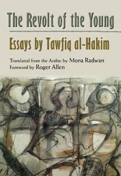 The Revolt of the Young: Essays by Tawfiq al-Hakim by Mona Radwan