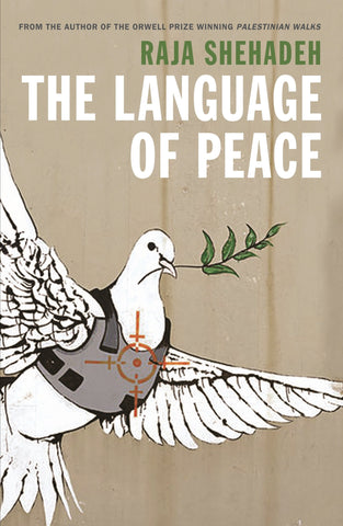 Language of War, Language of Peace: Palestine, Israel and the Search for Justice by Raja Shehadeh
