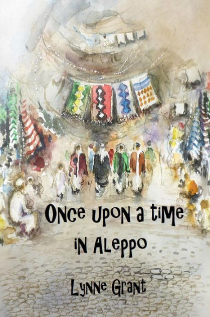 Once Upon a Time in Aleppo by Lynne Grant